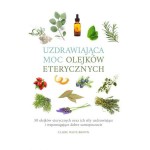 Uzdrawiająca moc olejków eterycznych - Claire Waite Brown