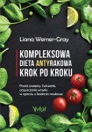 Kompleksowa dieta antyrakowa krok po kroku - Liana Werner-Gray
