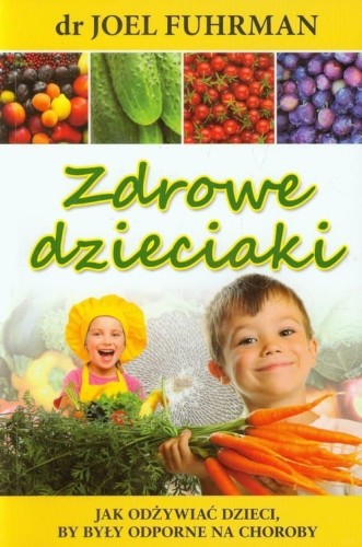 Zdrowe dzieciaki - dr Joel Fuhrman