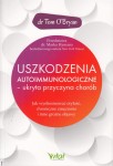 Uszkodzenia autoimmunologiczne – ukryta przyczyna chorób - dr Tom O’Bryan