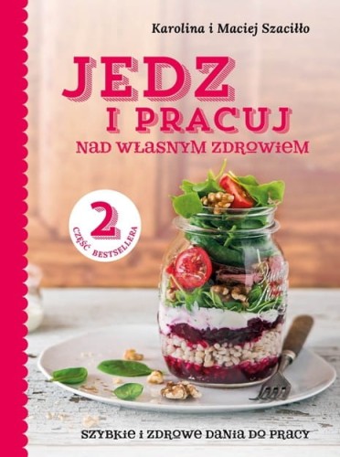 Jedz i pracuj nad własnym zdrowiem. Szybkie i zdrowe dania do pracy cz. 2 - Karolina i Maciej Szaciłło