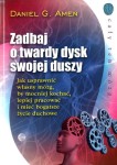 Zadbaj o twardy dysk swojej duszy - Daniel G. Amen 