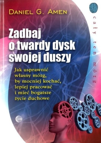 Zadbaj o twardy dysk swojej duszy - Daniel G. Amen