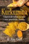 Kurkumina. Odpowiedź natury na raka i inne przewlekłe choroby - dr Ajay Goell