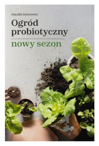 Ogród probiotyczny Nowy sezon - Klaudia Sidorowicz